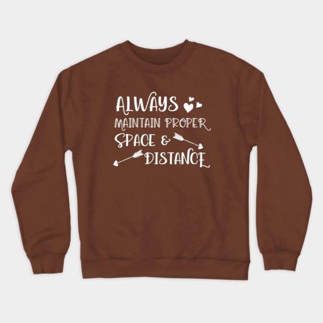 Always Maintain Proper Space and Distance Crewneck Sweatshirt by Stars Hollow Mercantile
