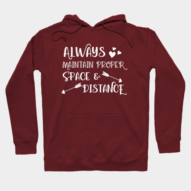 Always Maintain Proper Space and Distance Hoodie by Stars Hollow Mercantile