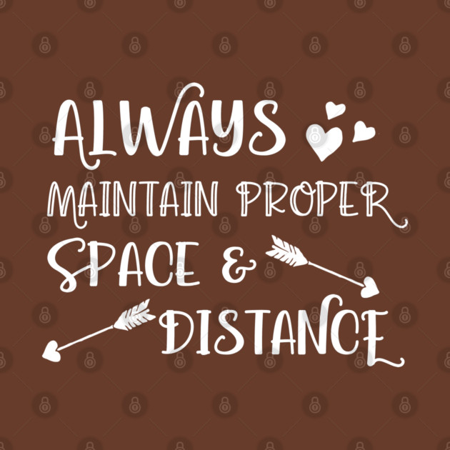 Always Maintain Proper Space and Distance by Stars Hollow Mercantile