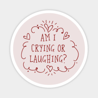 Am I crying or laughing? Valentine's Day Edition Magnet