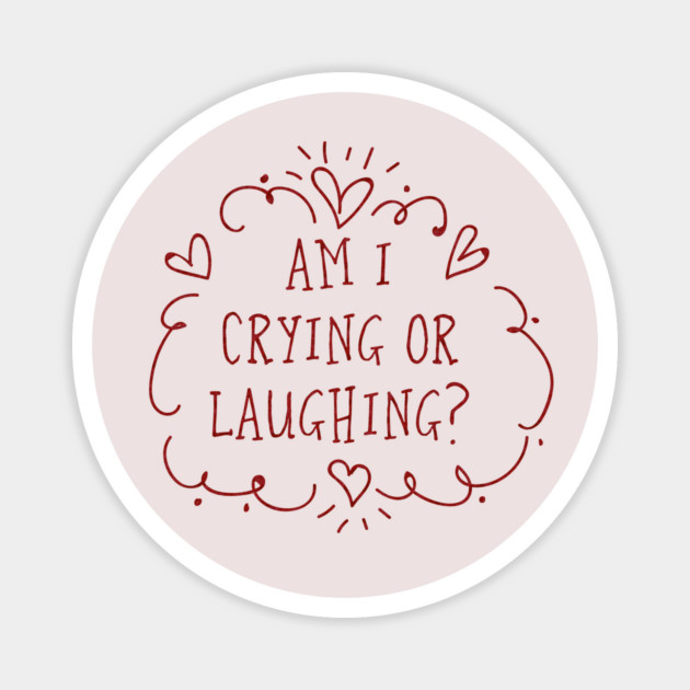 Am I crying or laughing? Valentine's Day Edition Magnet by Stars Hollow Mercantile