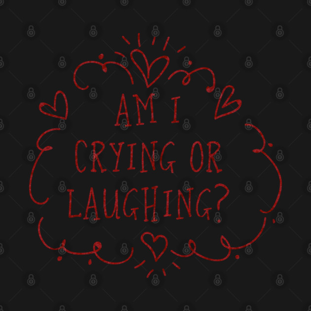 Am I crying or laughing? Valentine's Day Edition by Stars Hollow Mercantile