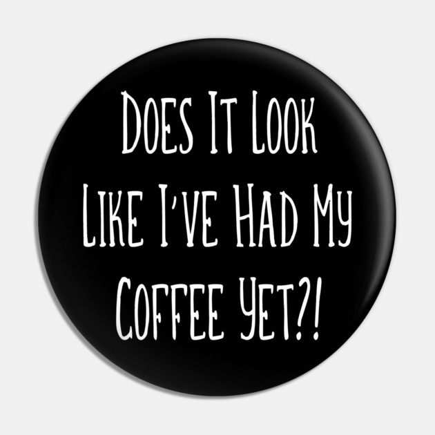 Does it look like I've had coffee yet?! Cheeky Witch® Pin by Cheeky Witch