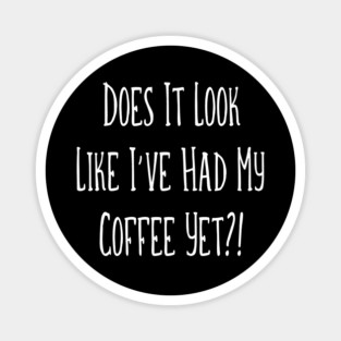 Does it look like I've had coffee yet?! Cheeky Witch® Magnet