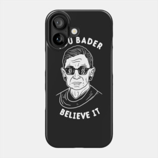 You Bader Believe It Phone Case