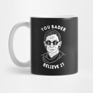 You Bader Believe It Mug