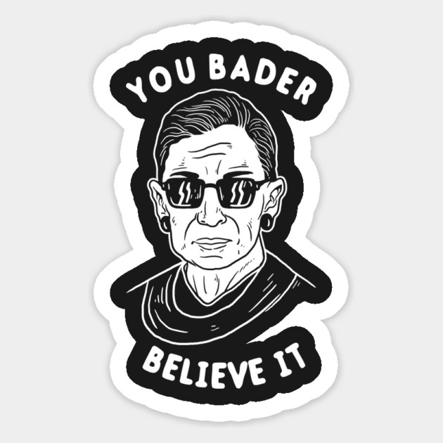 You Bader Believe It Magnet by dumbshirts
