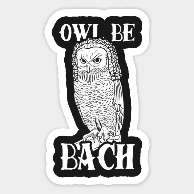 Owl Be Bach Sticker by dumbshirts