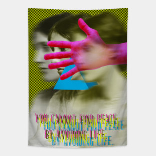 You cannot find peace by avoiding life Tapestry