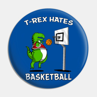T-Rex Hates Basketball Funny Short Arms Dinosaur Pin