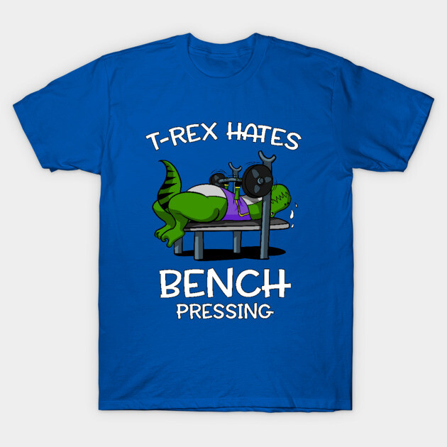 T-Rex Hates Bench Pressing Funny Fitness Gym Dinosaur T Rex