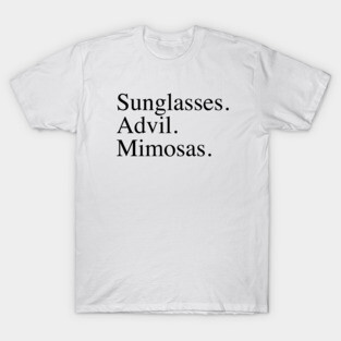 Sunglasses. Advil. Mimosas. T-Shirt