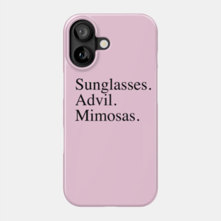 Sunglasses. Advil. Mimosas. Phone Case