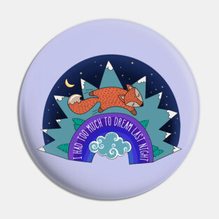 I Had Too Much To Dream Last Night Pin