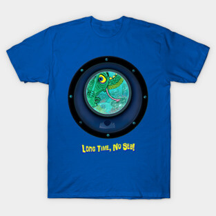 Long Time, No Sea! T-Shirt