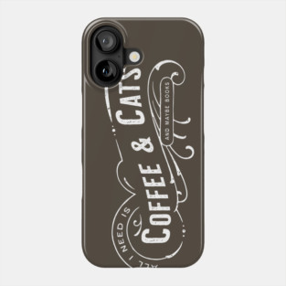 All I Need Is Coffee & Cats (and maybe books) Phone Case
