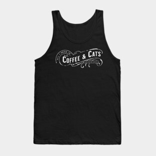 All I Need Is Coffee & Cats (and maybe books) Tank Top