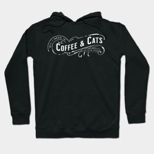 All I Need Is Coffee & Cats (and maybe books) Hoodie