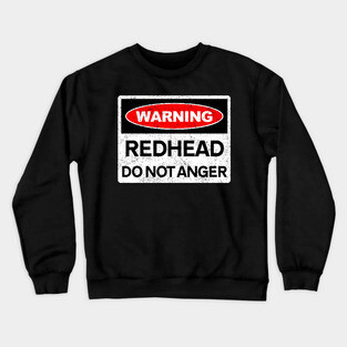 Warning, Redhead, Do Not Anger Crewneck Sweatshirt