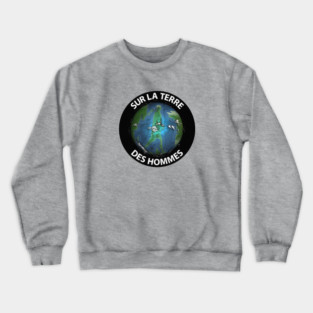 Sur La Terre Des Hommes Crewneck Sweatshirt