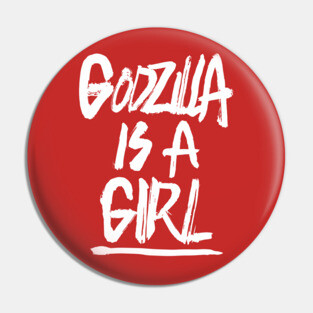 Godzilla is a Girl Pin