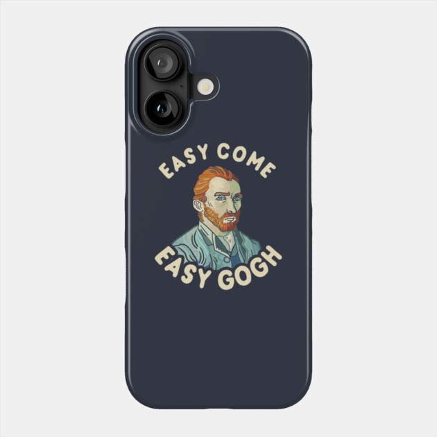 Easy Come Easy Gogh Phone Case by dumbshirts
