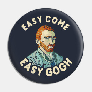 Easy Come Easy Gogh Pin