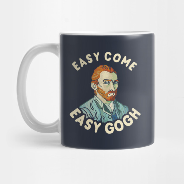 Easy Come Easy Gogh by dumbshirts