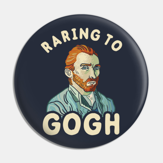 Raring To Gogh Pin by dumbshirts