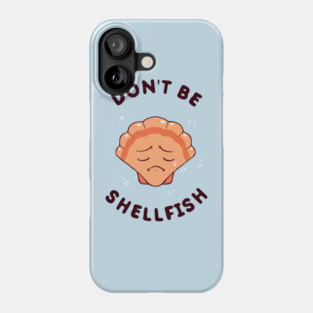 Don't Be Shellfish Phone Case