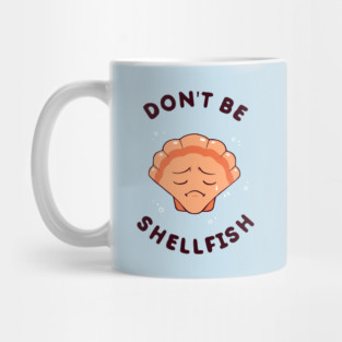 Don't Be Shellfish Mug