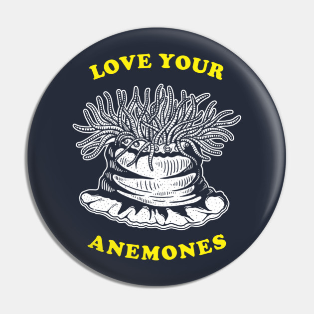 Love Your Anemones Pin by dumbshirts