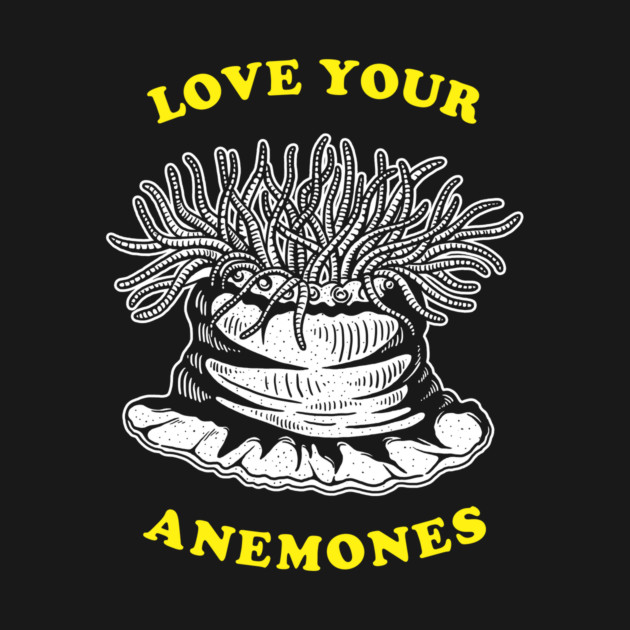 Love Your Anemones by dumbshirts