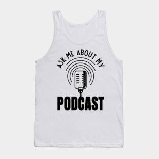Ask Me About My Podcast Podcaster Podcasting Tank Top