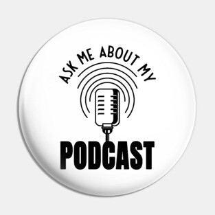 Ask Me About My Podcast Podcaster Podcasting Pin