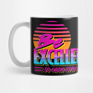 Be Excellent To Each Other - Bill & Ted Mug