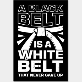 A Black Belt Is A White Belt That Never Gave Up Posters and Art