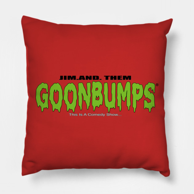 GOONBUMPS Pillow by Jim and Them
