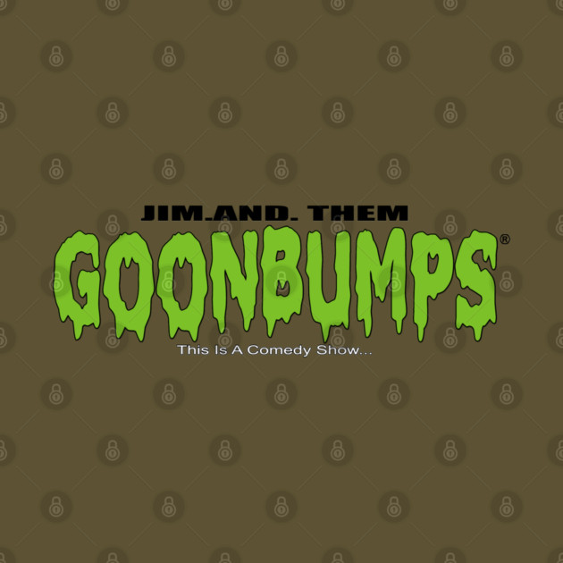 GOONBUMPS by Jim and Them