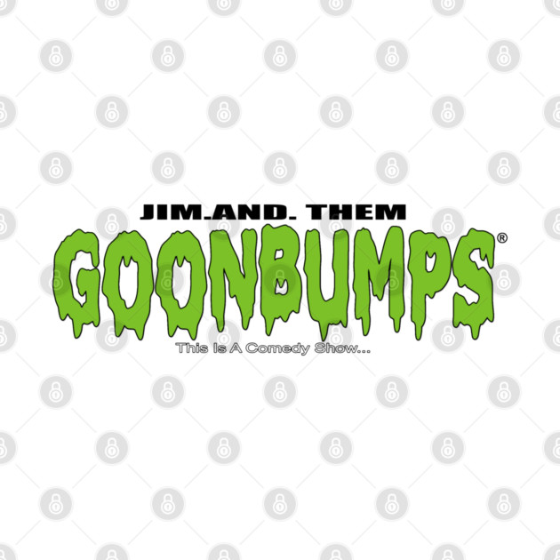 GOONBUMPS by Jim and Them
