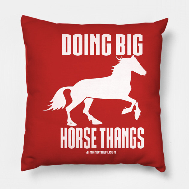 Big Horse Thangs Pillow by Jim and Them
