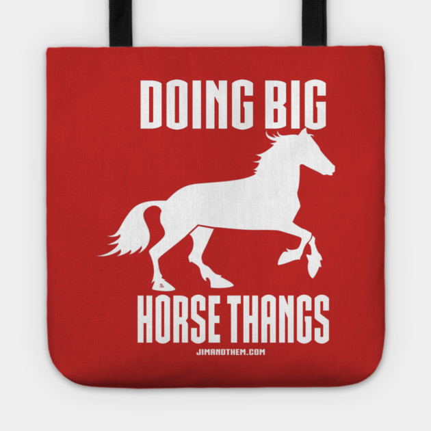 Big Horse Thangs Tote by Jim and Them