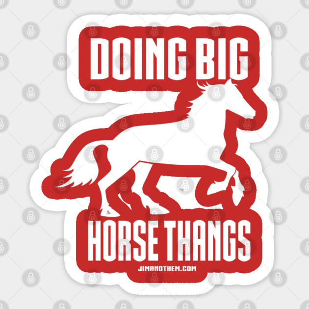 Big Horse Thangs Sticker by Jim and Them