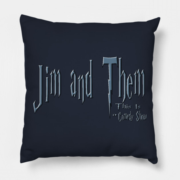 This Is A Comedy Show Pillow by Jim and Them