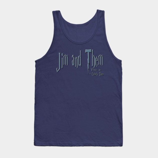 This Is A Comedy Show Tank Top by Jim and Them