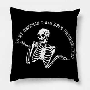 in my defense i was left unsupervised Pillow