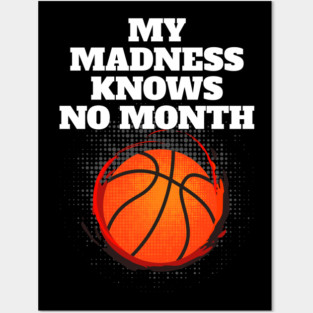My Madness Knows No Month Basketball Shirt Posters and Art