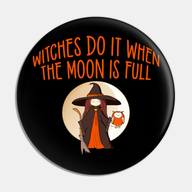 Witches Do It When the Moon is Full Cheeky Witch® Pin by Cheeky Witch