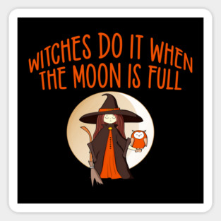 Witches Do It When the Moon is Full Cheeky Witch® Magnet