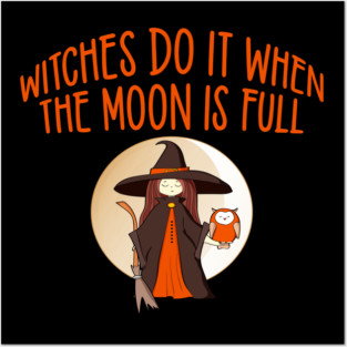 Witches Do It When the Moon is Full Cheeky Witch® Posters and Art